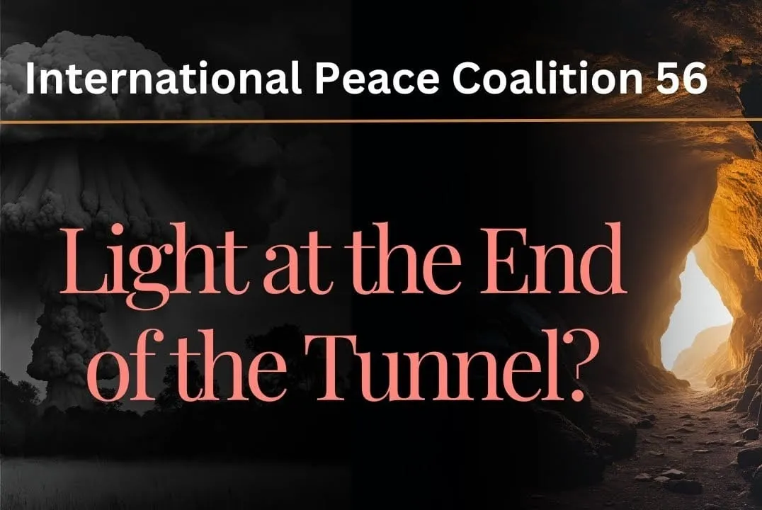 International Peace Coalition 56: There Is Light at the End of the Tunnel